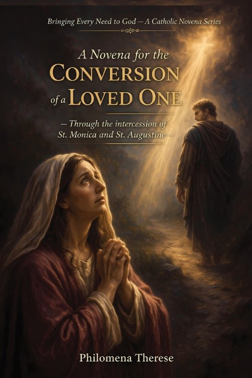 A Novena for the Conversion of a Loved One: Through the intercession of St. Monica