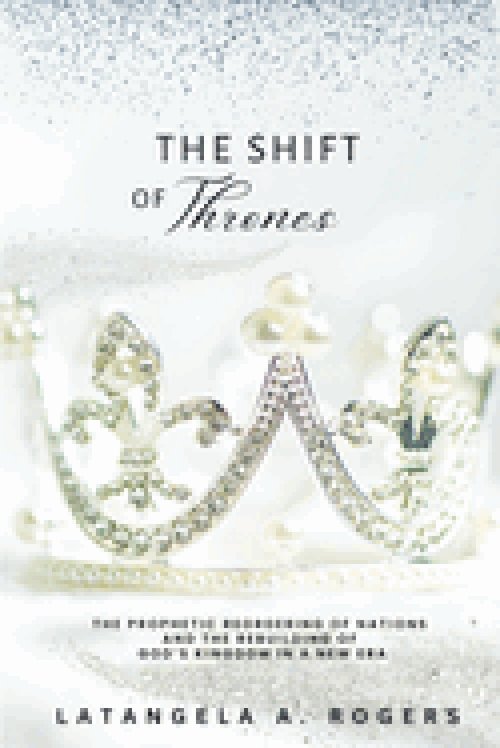 THE SHIFT OF THRONES: The Prophetic Reordering of Nations and the Rebuilding of God's Kingdom in a New Era