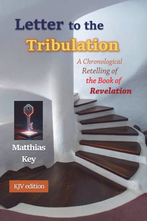 Letter to the Tribulation: A Chronological Retelling of the Book of Revelation (KJV)