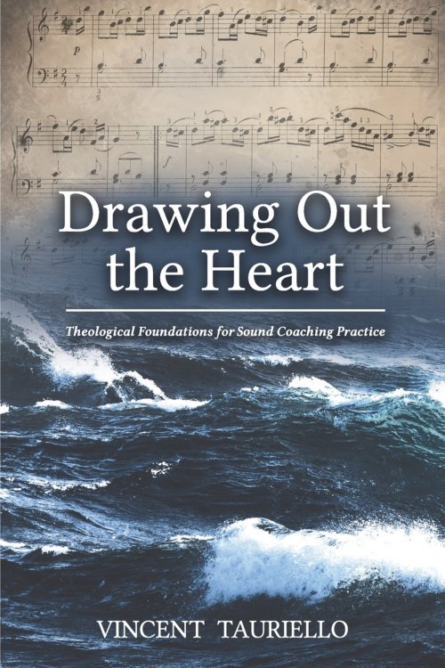 Drawing out the Heart: Theological Foundations for Sound Coaching Practice