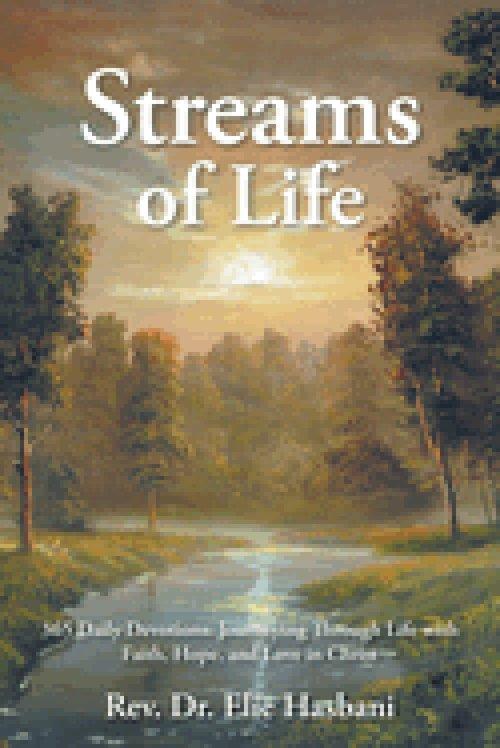 Streams of Life: 365 Daily Devotions: Journeying Through Life with Faith, Hope, and Love in Christ