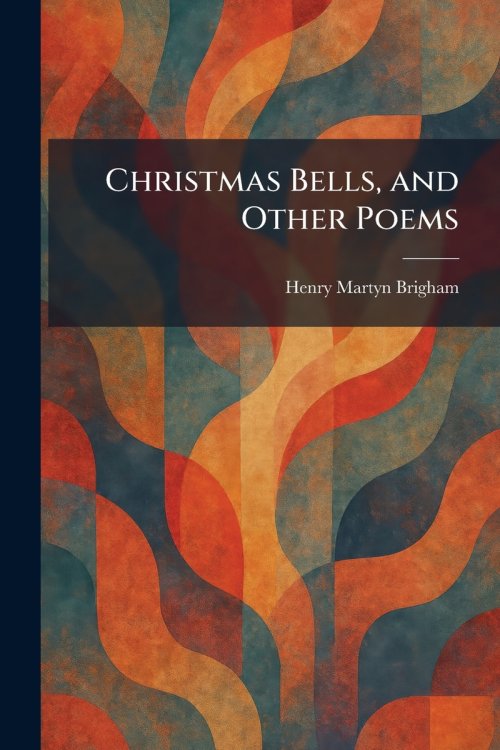 Christmas Bells, and Other Poems