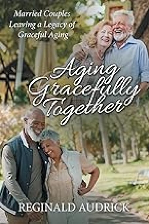 Aging Gracefully Together: Married Couples Leaving a Legacy of Graceful Aging