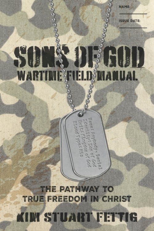 Sons of God Wartime Field Manual: The Pathway to True Freedom in Christ