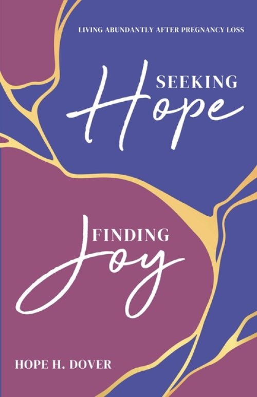 Seeking Hope, Finding Joy: Living Abundantly After Pregnancy Loss