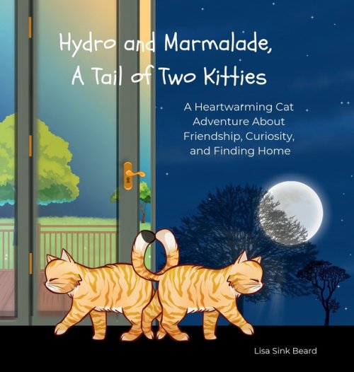 Hydro and Marmalade, A Tail of Two Kitties: A Heartwarming Cat Adventure About Friendship, Curiosity, and Finding Home