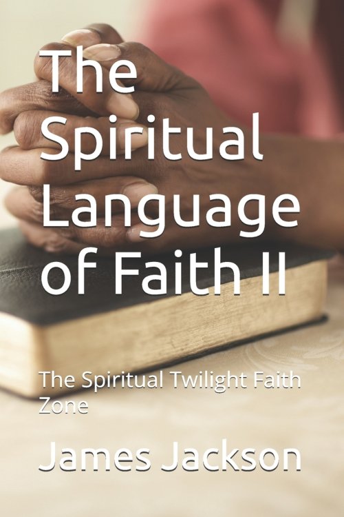 The Spiritual Language of Faith II: The Spiritual Twilight Faith Zone