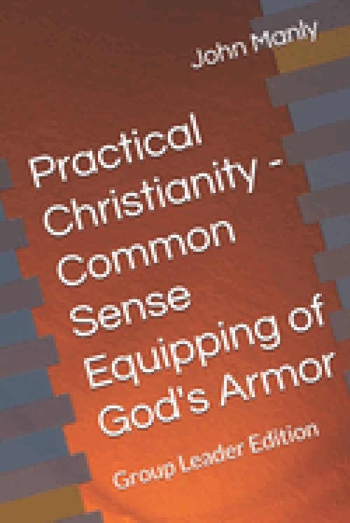 Practical Christianity - Common Sense Equipping of God's Armor: Group Leader Edition