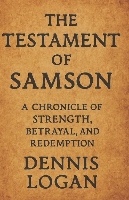 The Testament of Samson: A Chronicle of Strength, Betrayal, and Redemption