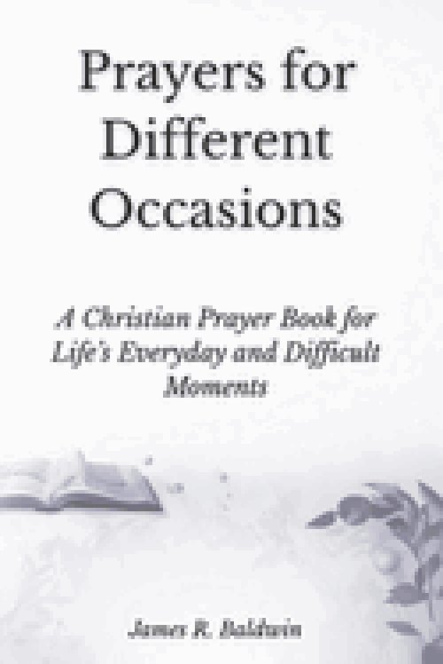 Prayers for Different Occasions: A Christian Prayer Book for Life's Everyday and Difficult Moments