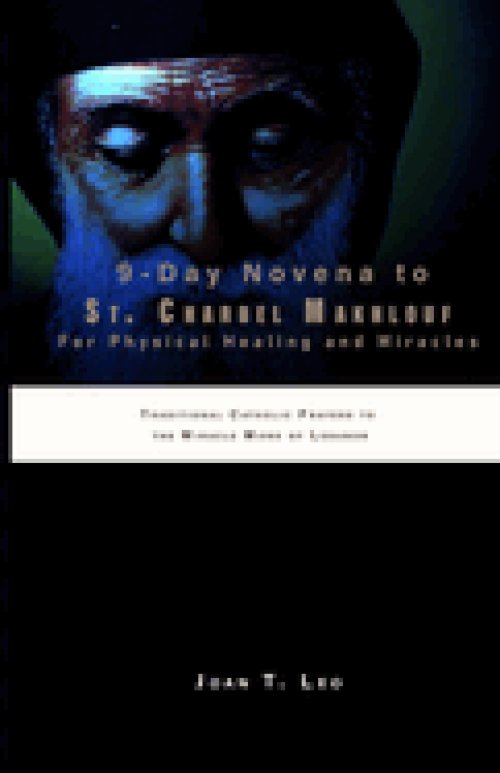 9-Day Novena to St. Charbel Makhlouf for Physical Healing and Miracles: Traditional Catholic Prayers to the Miracle Monk of Lebanon
