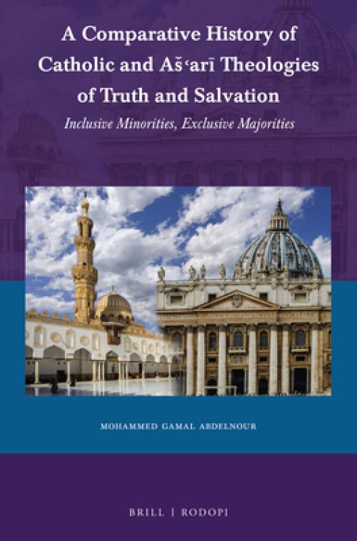 A Comparative History of Catholic and As'arī Theologies of Truth and Salvation: Inclusive Minorities, Exclusive Majorities