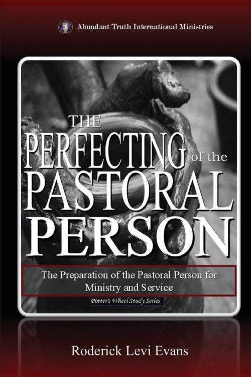 The Perfecting of the Pastoral Person: The Preparation of the Pastoral Person for Ministry and Service