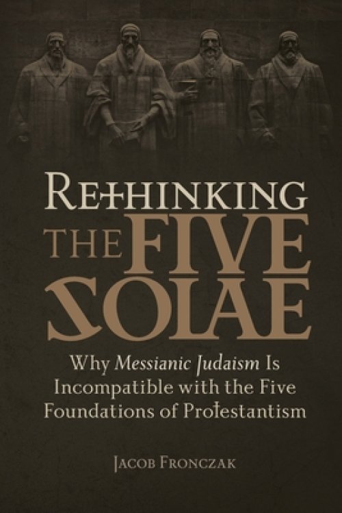 Rethinking the Five Solae: Why Messianic Judaism Is Incompatible with the Five Foundations of Protestantism