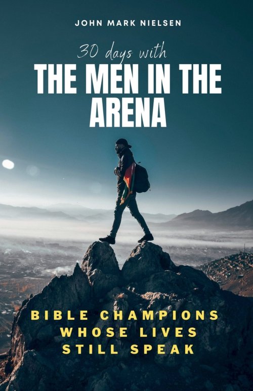 30 Days With the Men in the Arena: Bible Champions Whose Lives Still Speak