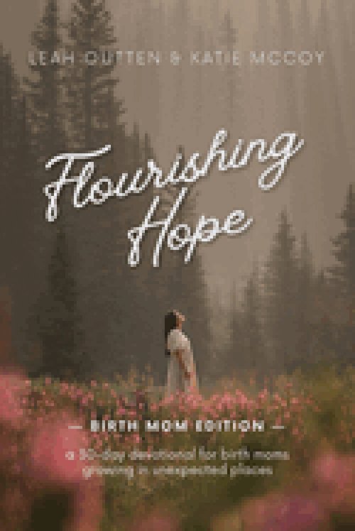 Flourishing Hope: A 30-Day Devotional for Birth Moms Growing in Unexpected Places