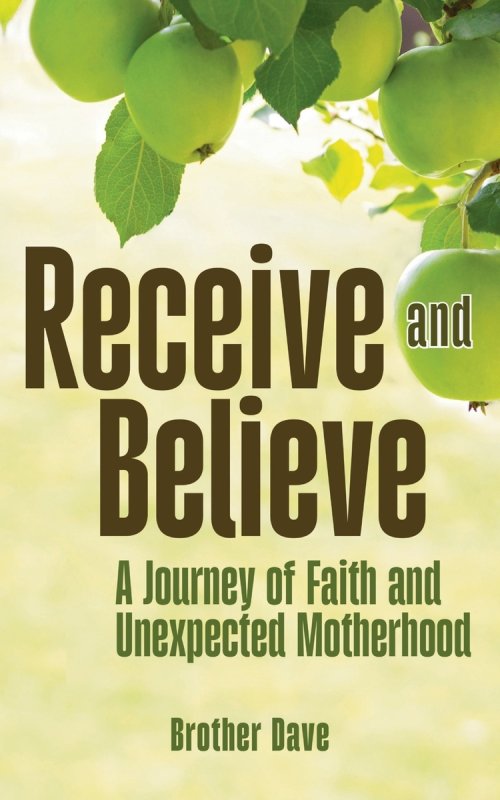 Receive and Believe: A Journey of Faith and Unexpected Motherhood
