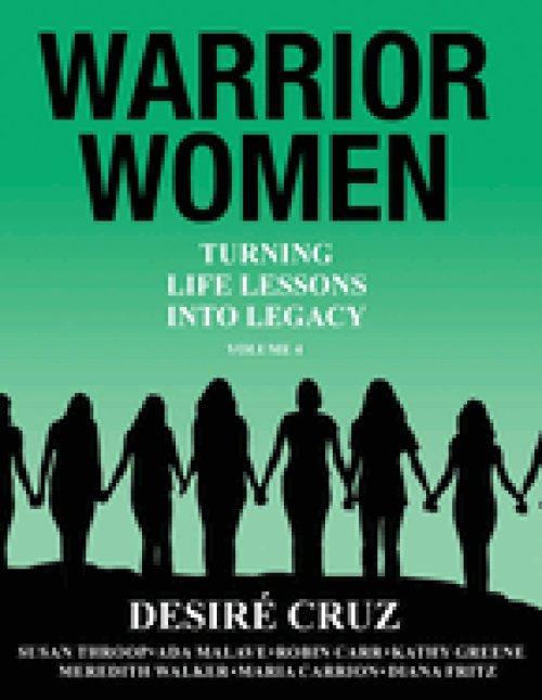 Warrior Women: Turning Life Lessons Into Legacy Volume 4