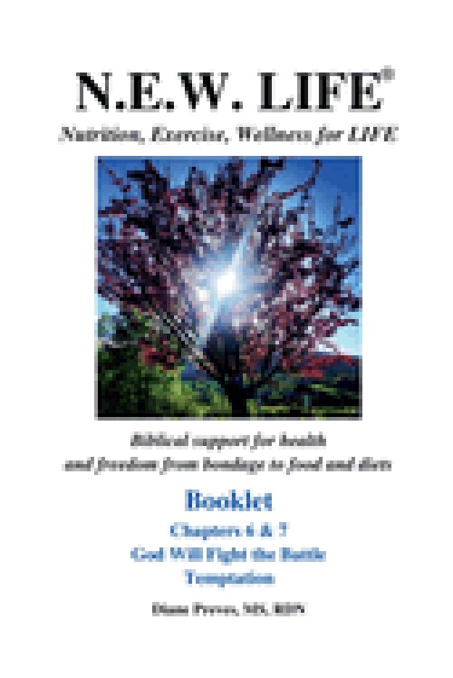 N.E.W. LIFE (Nutrition, Exercise, Wellness for LIFE) Booklet-Chapters 6 & 7, God Will Fight the Battle & Temptation