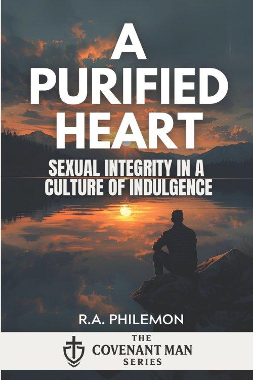 A Purified Heart: Sexual Integrity in a Culture of Indulgence