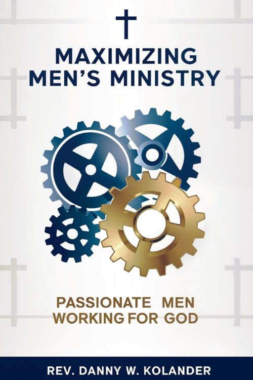 Maximizing Men's Ministry : Passionate Men Working For God