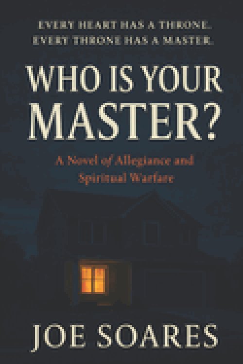 WHO IS YOUR MASTER?: A Novel of Allegiance and Spiritual Warfare