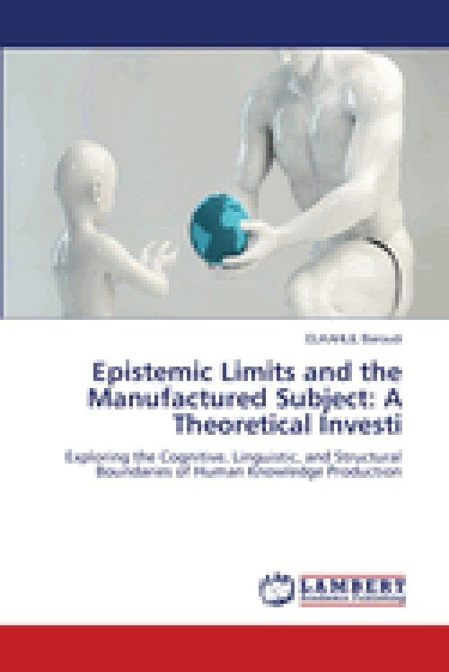 Epistemic Limits and the Manufactured Subject: A Theoretical Investi