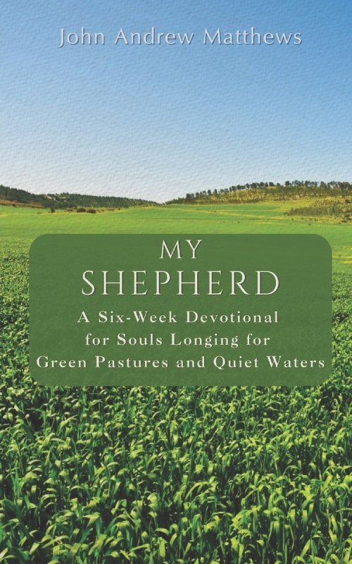 My Shepherd: A Six-Week Devotional for Souls Longing for Green Pastures and Quiet Waters