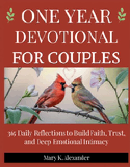 ONE YEAR DEVOTIONAL FOR COUPLES: 365 Daily Reflections to Build Faith, Trust, and Deep Emotional Intimacy
