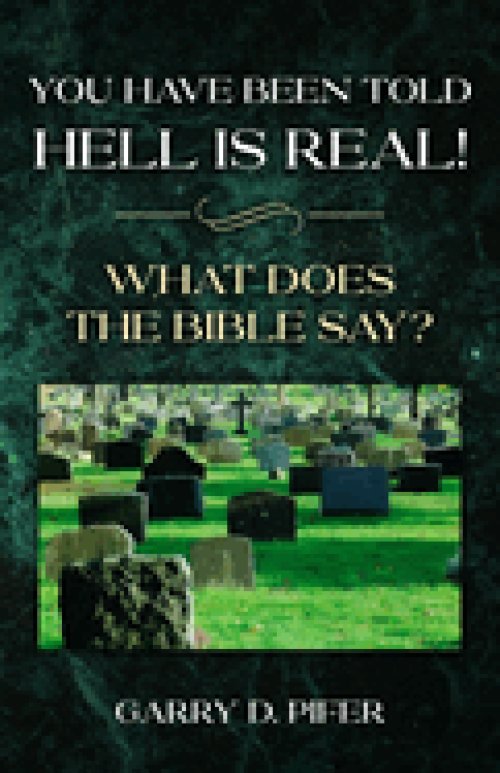 YOU HAVE BEEN TOLD HELL IS REAL! WHAT DOES THE BIBLE SAY?
