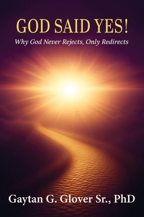 God Said Yes!: Why God Never Rejects, Only Redirects