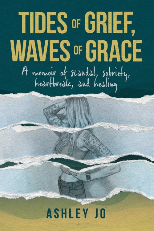 Tides of Grief, Waves of Grace: A Memoir of Scandal, Sobriety, Heartbreak, and Healing