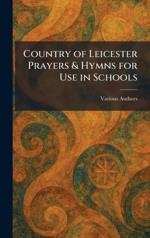 Country of Leicester Prayers & Hymns for Use in Schools