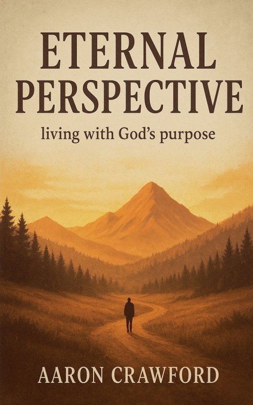 Eternal Perspective: Living with God's Purpose