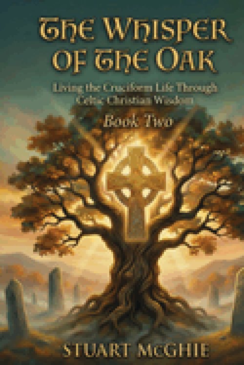 The Whisper Of The Oak : Living The Cruciform Life Through Celtic Christian Wisdom