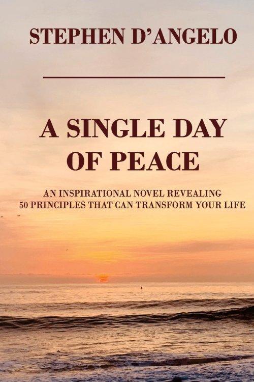 A Single Day of Peace: An Inspirational Novel Revealing 50 Principles That Can Transform Your Life