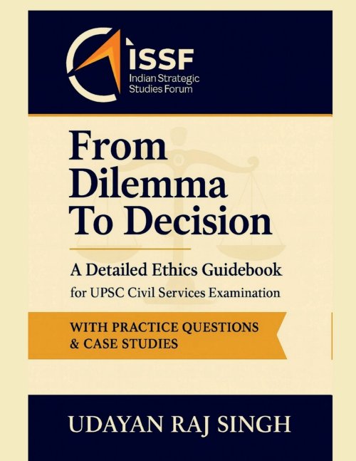 From Dilemma to Decision : A Handbook on Ethics for UPSC Civil Service Examination