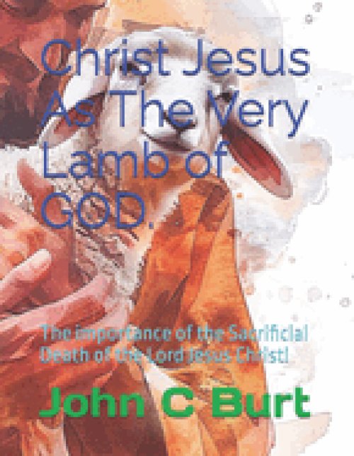 Christ Jesus As The Very Lamb of GOD.: The importance of the Sacrificial Death of the Lord Jesus Christ!