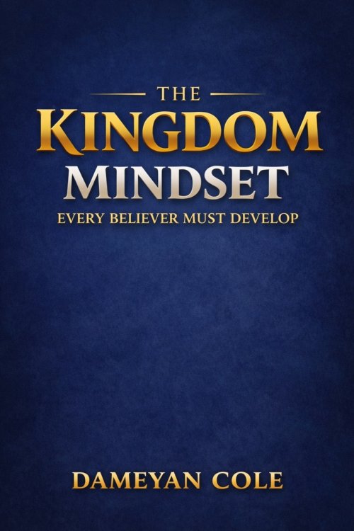 The Kingdom Mindset Every Believer Must Develop
