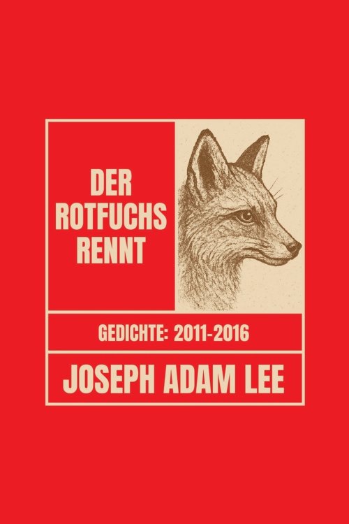 Der Rotfuchs rennt: Gedichte 2011-2016