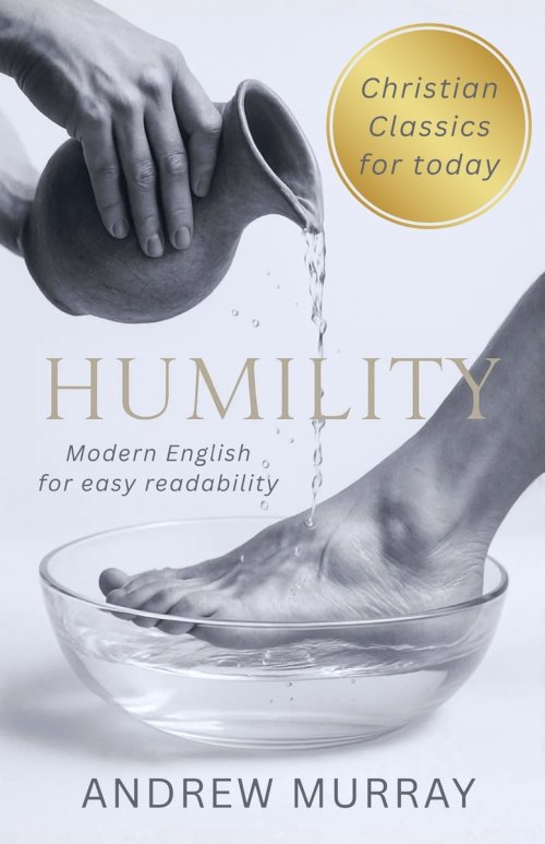 Humility - Andrew Murray in Modern English: The Complete Classic Humility: The Beauty of Holiness Updated for Today