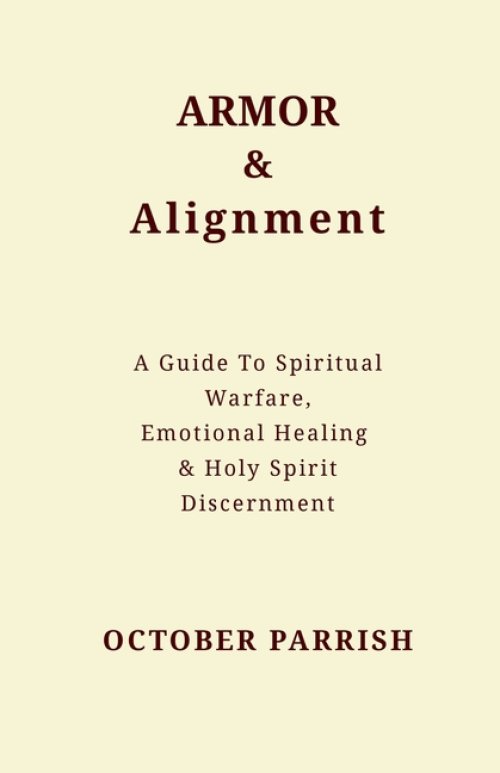 Armor & Alignment: A Guide to Spiritual Warfare, Emotional Healing & Holy Spirit Discernment