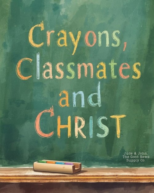Crayons, Classmates, and Christ