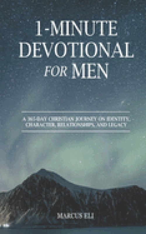 1-Minute Devotional for Men: A 365-Day Christian Journey On Identity, Character, Relationships, And Legacy