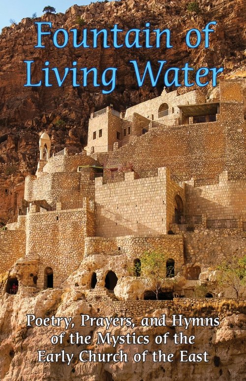 Fountain of Living Water: Poetry, prayers and hymns of the Mystics of the Early Church of the East