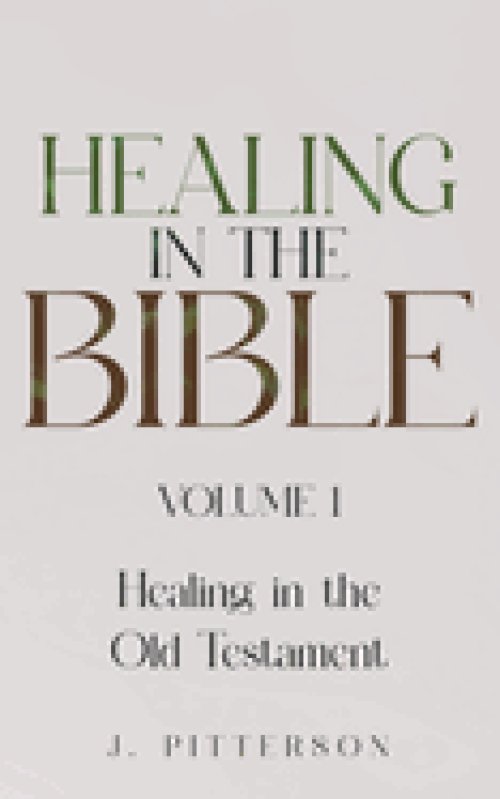 Healing in the Bible: Volume 1: Healing in the Old Testament - The Healer's Touch: How God's Promise of Spiritual and Emotional Healing Transforms You