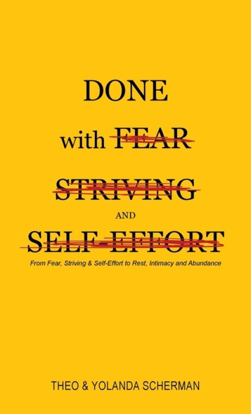 Done with Fear, Striving and Self Effort
