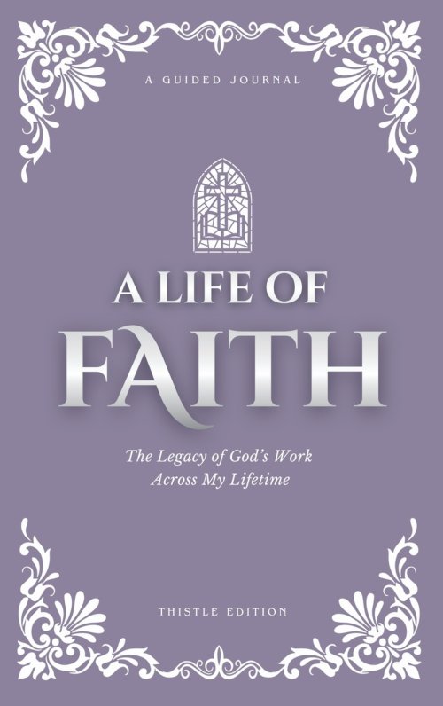 A Life of Faith: The Legacy of God's Work Across My Lifetime [Thistle Edition]