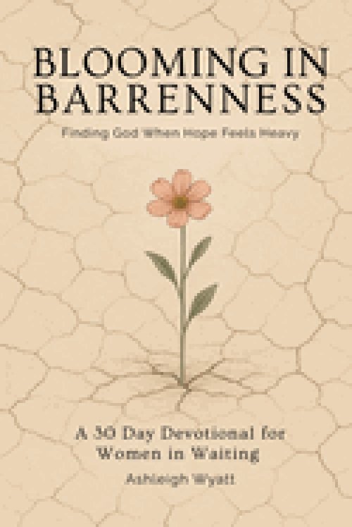 Blooming in Barrenness: Finding God When Hopes Feels Heavy