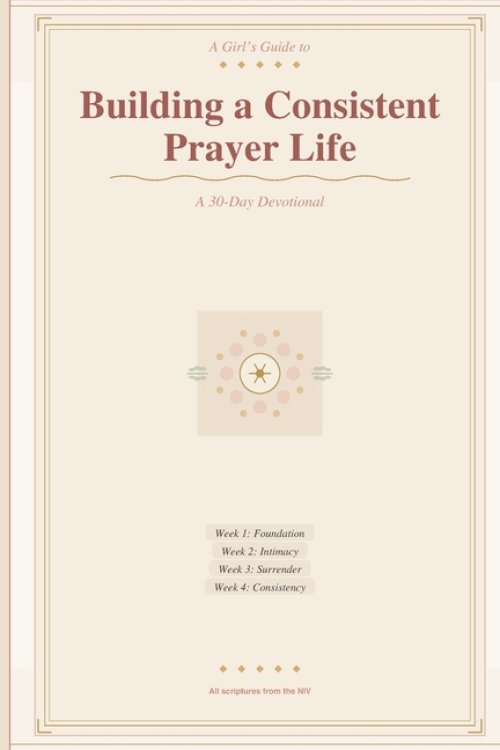 A Girls Guide To Building A Consistent Prayer Life